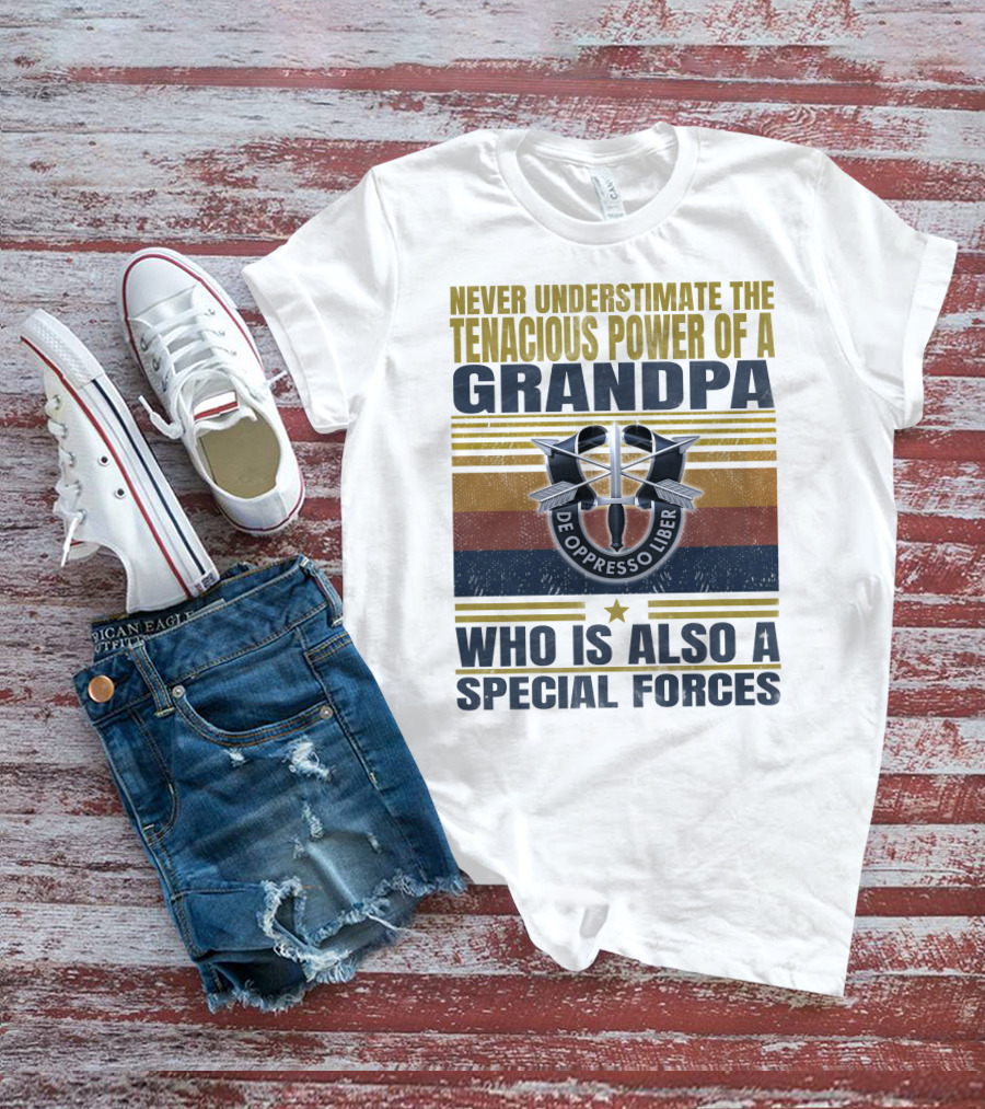 Never Underestimate The Tenacious Power Of A Grandpa Who Is Also A Special Forces De Oppresso Liber T-Shirt