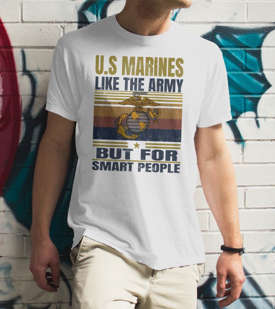 U.s. Marines Like The Army But For Smart People T-Shirt
