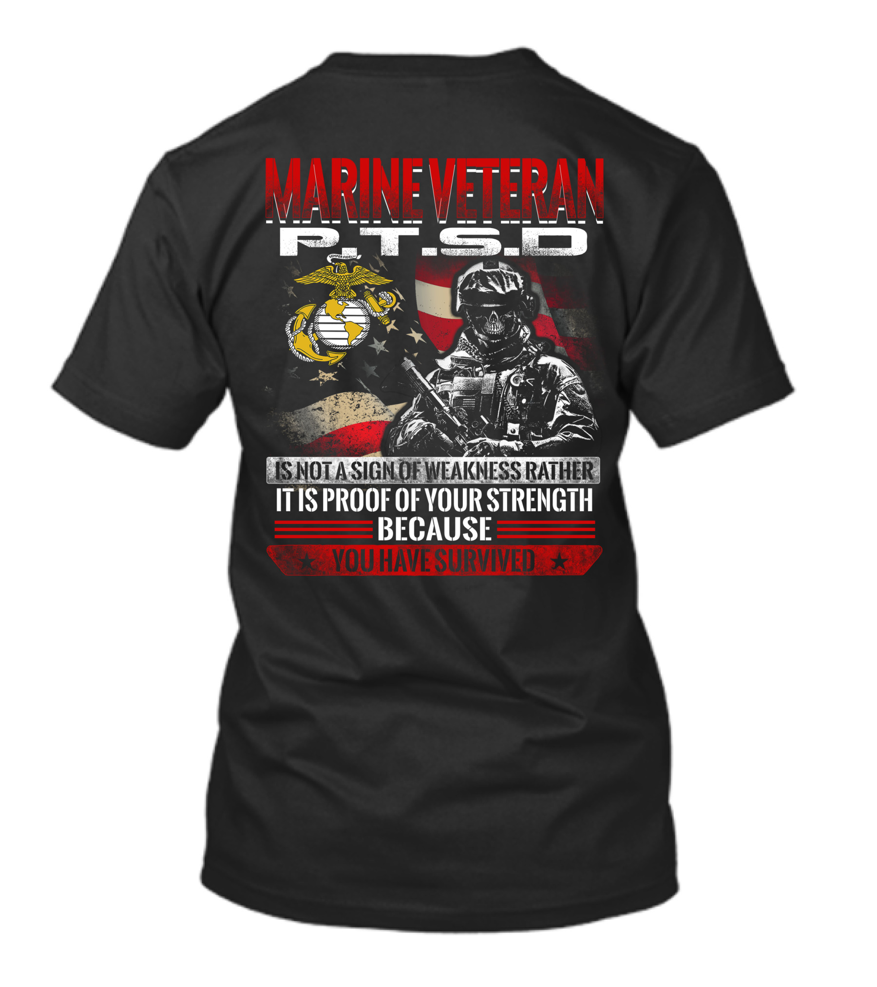 Marine Veteran P.t.s.d Is Not A Sign Of Weakness Rather It Is Proof Of Your Strength Because You Have Survived T-Shirt