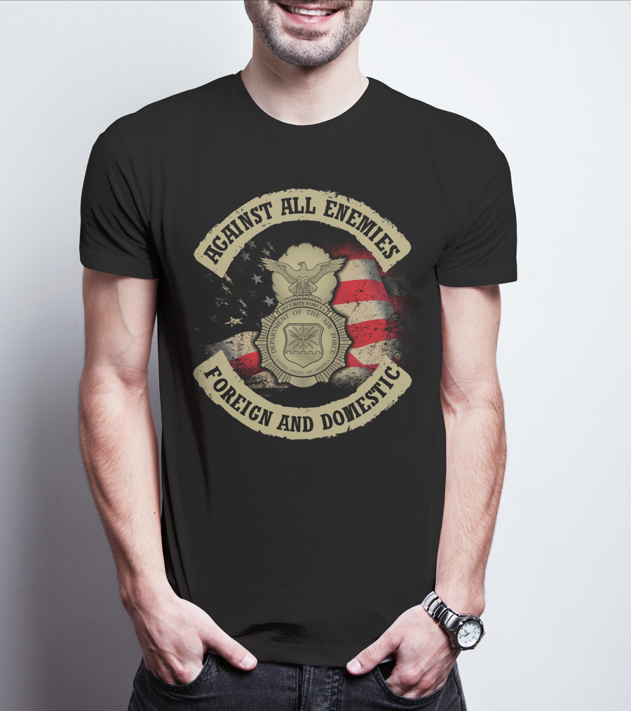 Against All Enemies Foreign And Domestic U.s. Department Of The Air Force Security Forces Badge American Flag T-Shirt