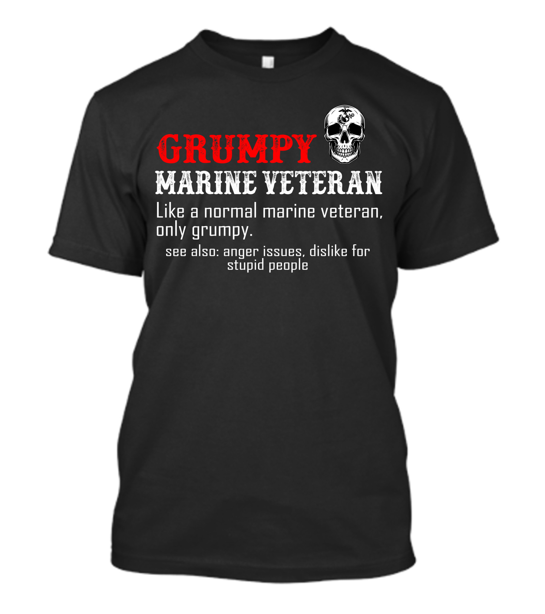 Grumpy Marine Veteran Skull Anger Issues Dislike For Stupid People T-Shirt