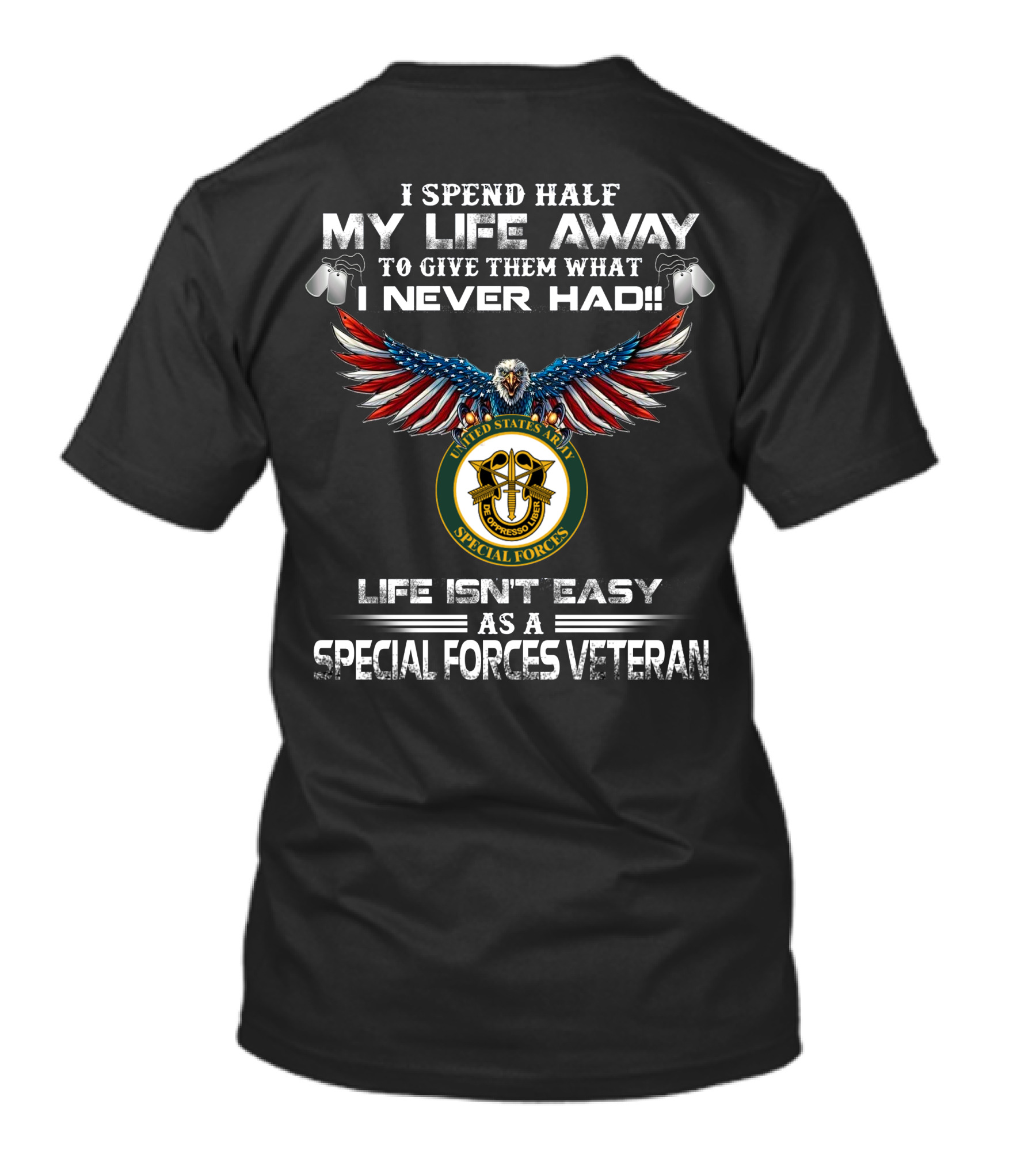 I Spend Half My Life Away Special Forces Veteran Life Isn't Easy United States Army T-Shirt