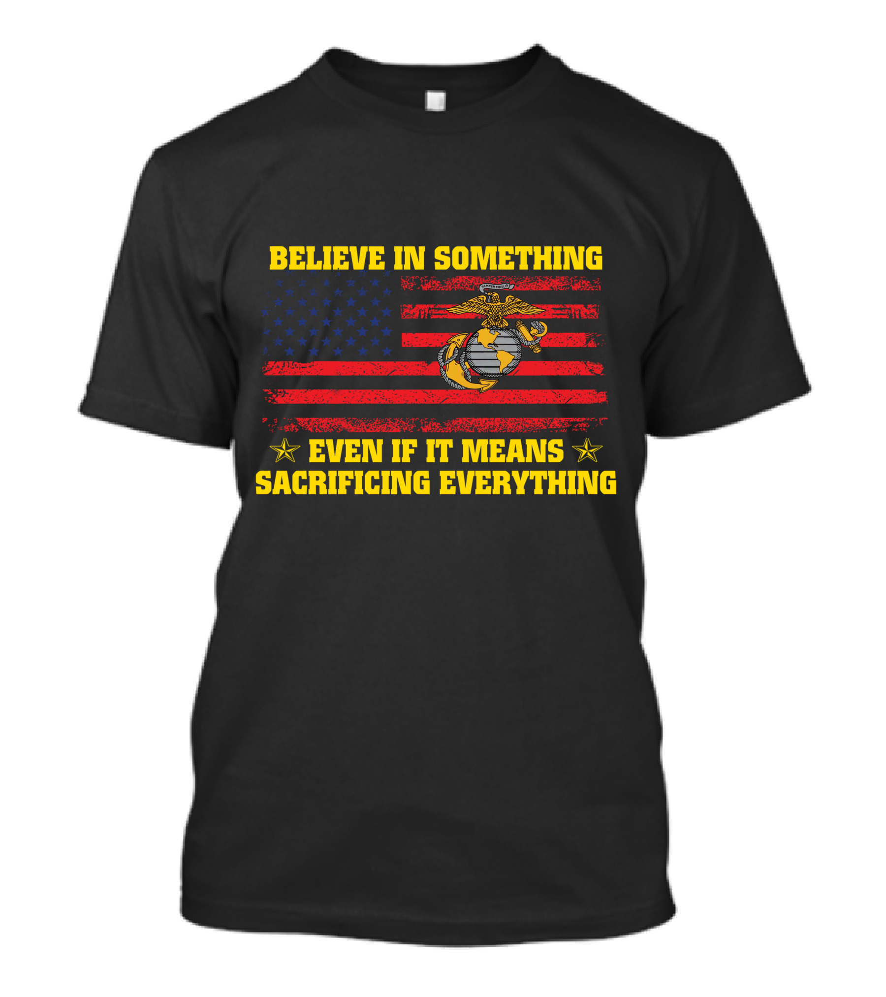 Believe In Something Even If It Means Sacrificing Everything American Flag Marine Corps T-Shirt
