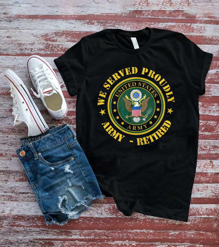 We Served Proudly United States Army Retired T-Shirt