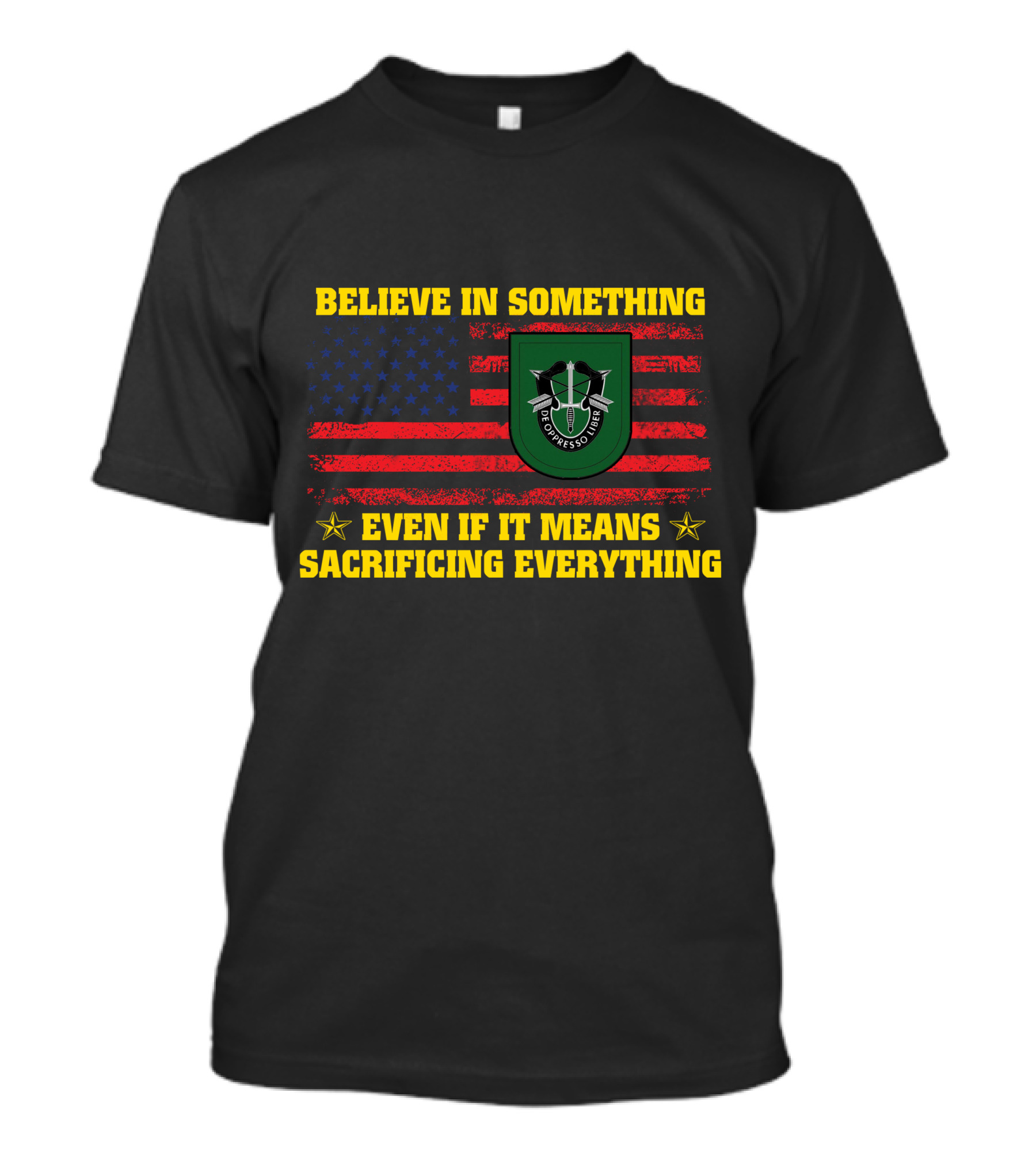 Believe In Something Even If It Means Sacrificing Everything American Flag De Oppresso Liber T-Shirt