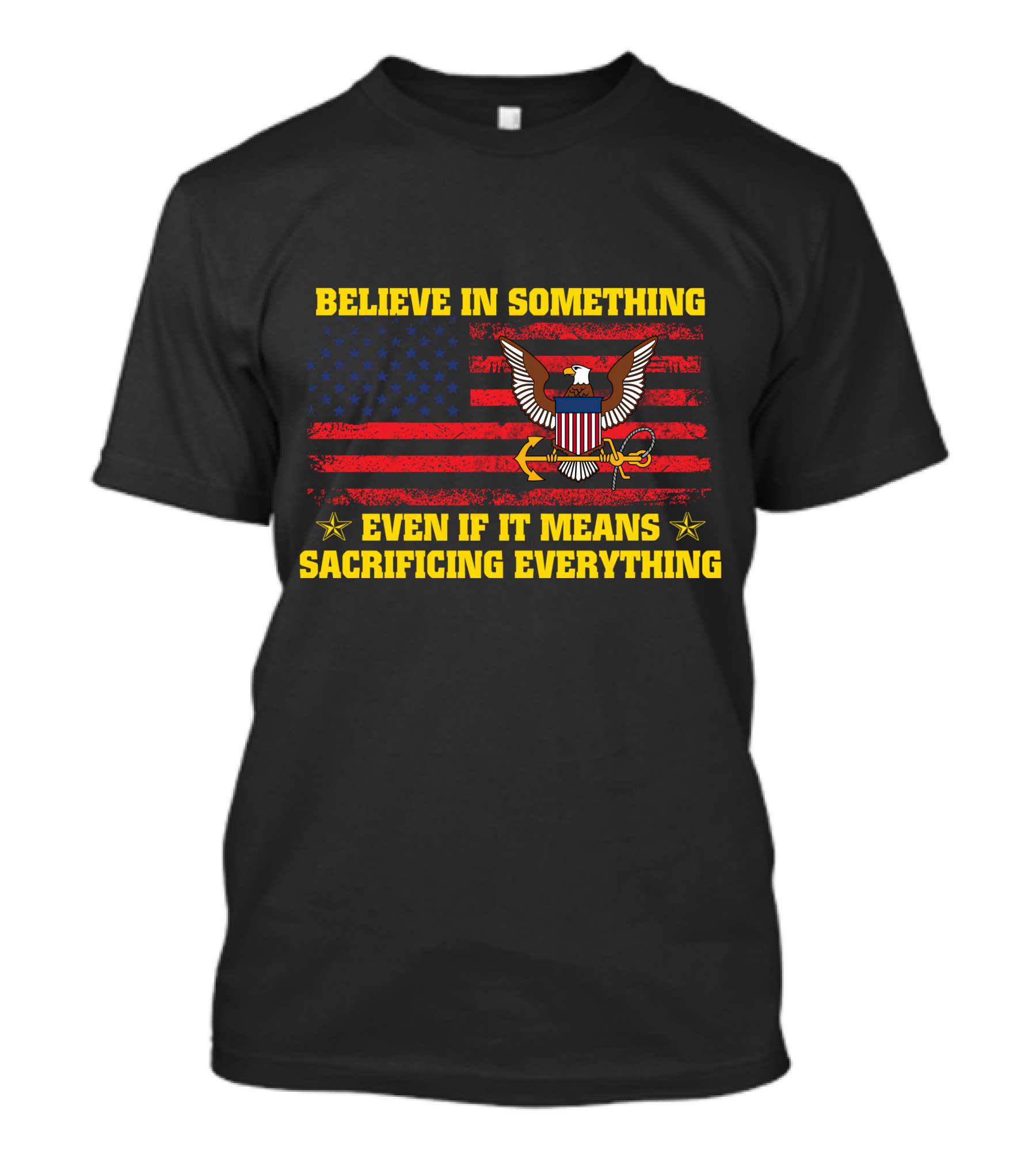 Believe In Something Even If It Means Sacrificing Everything Usa Flag Eagle T-Shirt