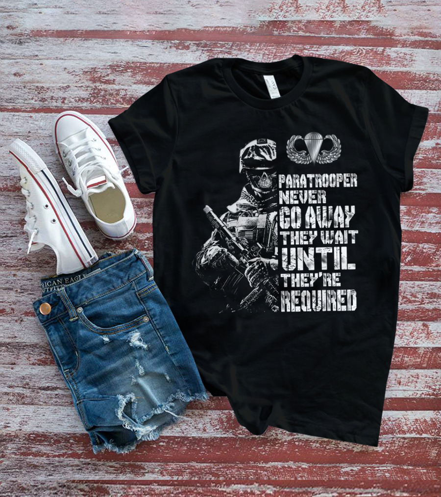Paratrooper Never Go Away They Wait Until They're Required T-Shirt