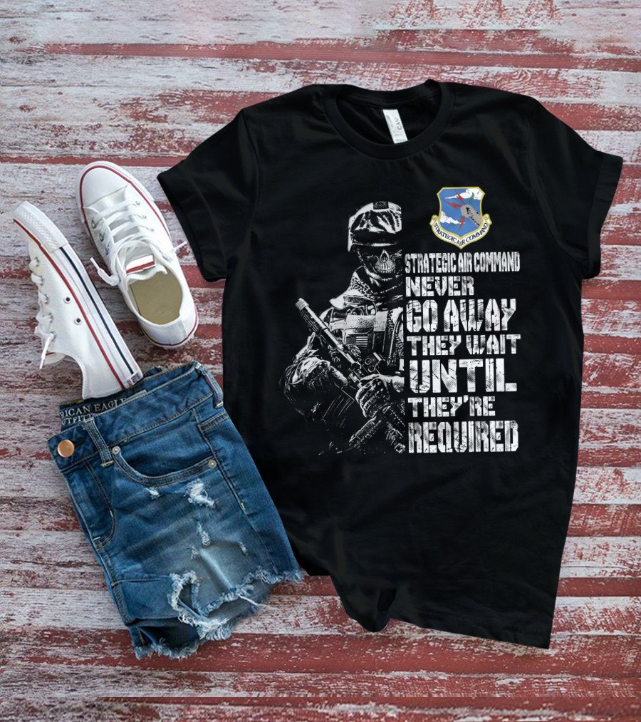 Strategic Air Command Never Go Away They Wait Until They're Required T-Shirt