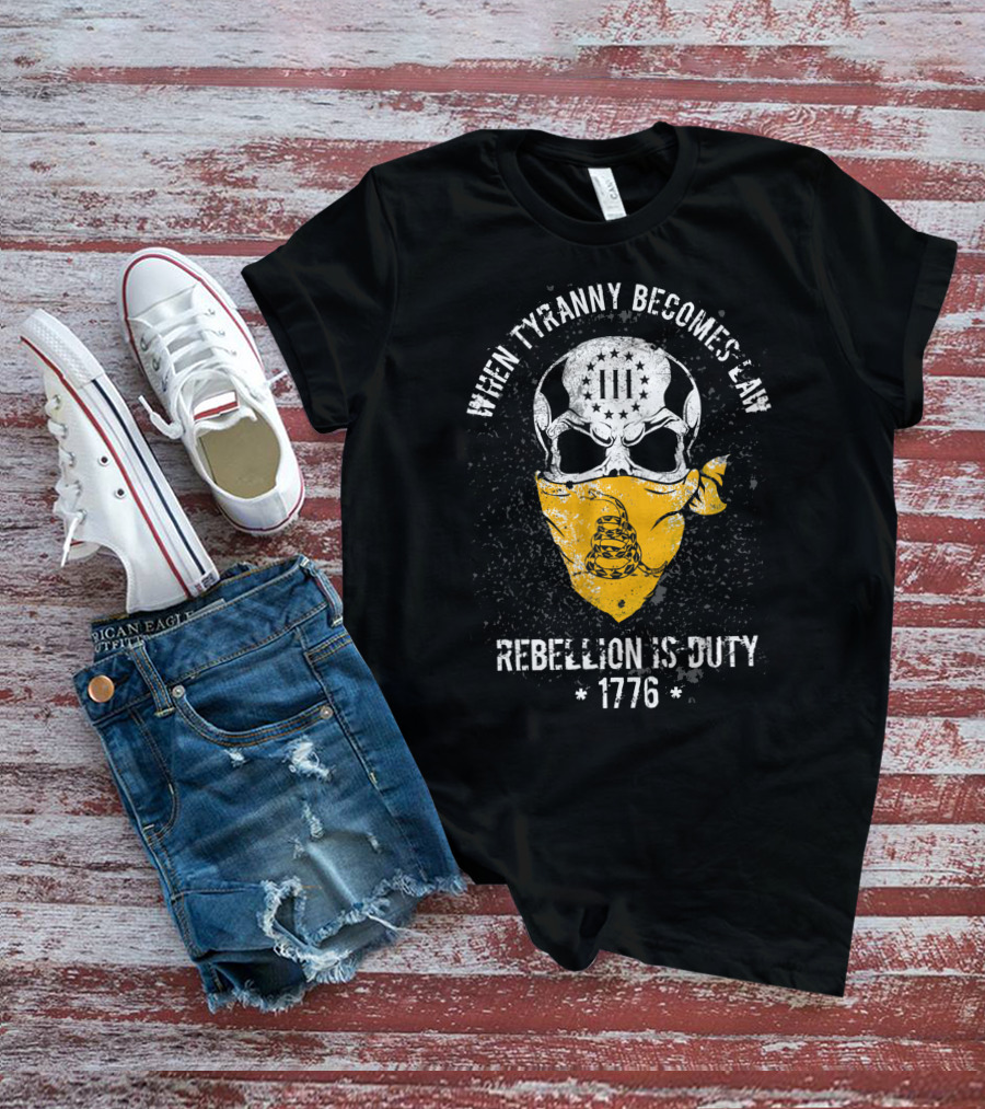 When Tyranny Becomes Law Rebellion Is Duty 1776 T-Shirt