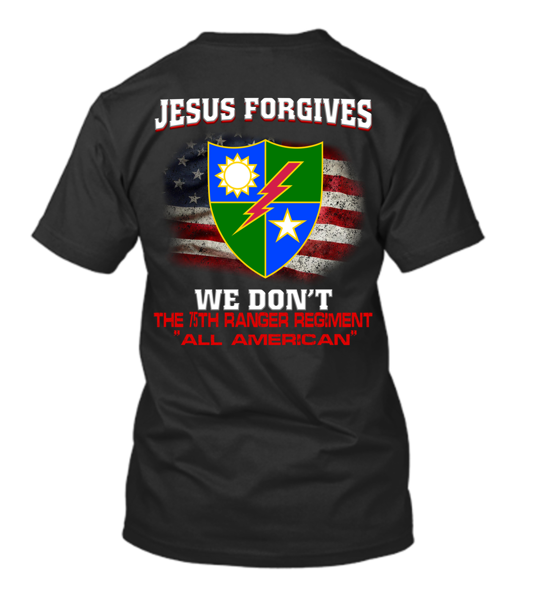 Jesus Forgives We Don't 75Th Ranger Regiment All American T-Shirt