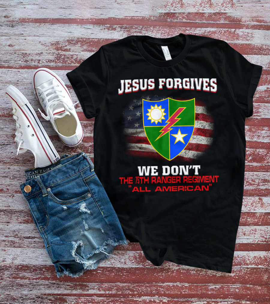 Jesus Forgives We Don't 75Th Ranger Regiment All American T-Shirt