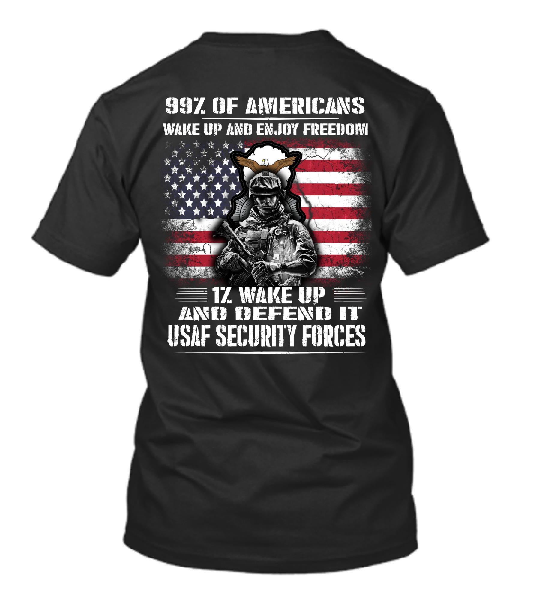 99% Of Americans Wake Up And Enjoy Freedom 1% Wake Up And Defend It Usaf Security Forces T-Shirt