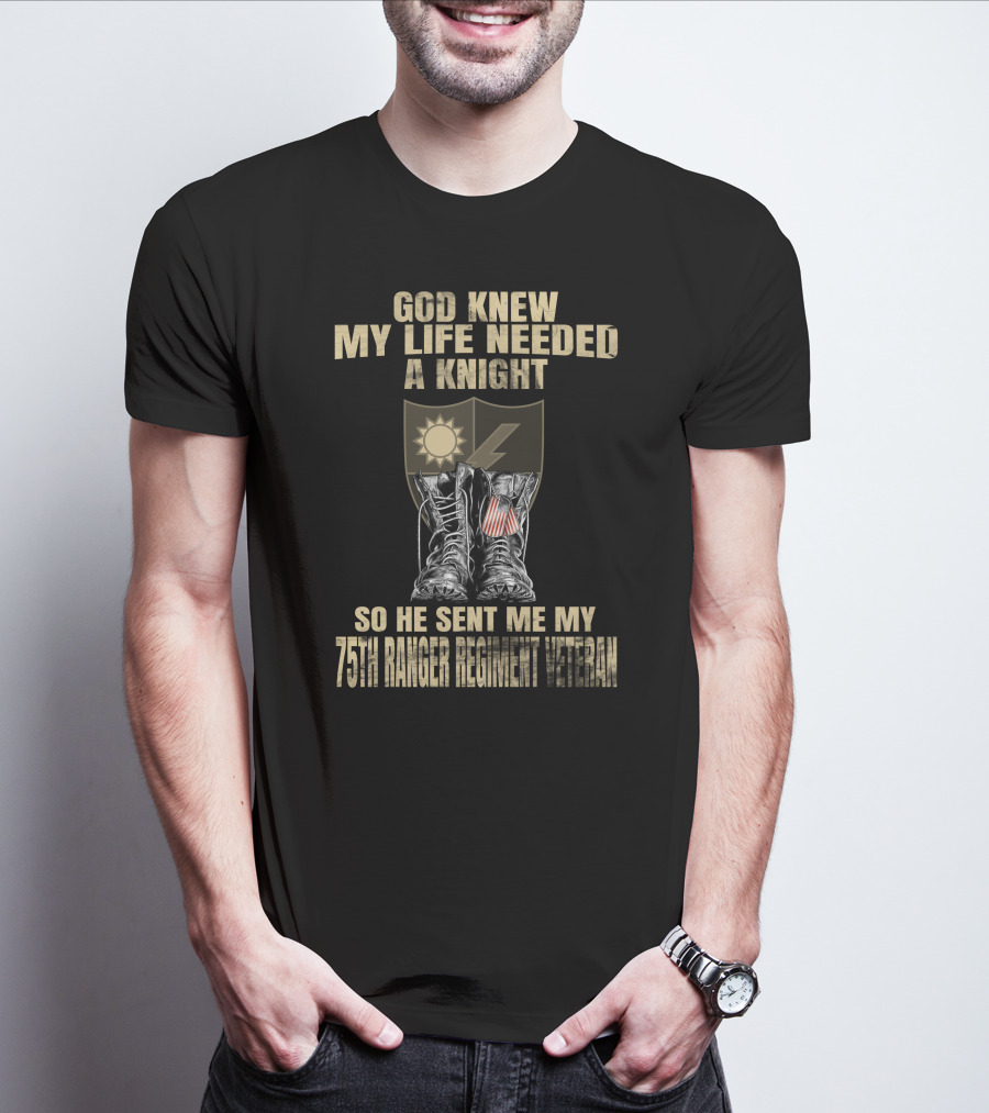 God Knew My Life Needed A Knight 75Th Ranger Regiment Veteran T-Shirt
