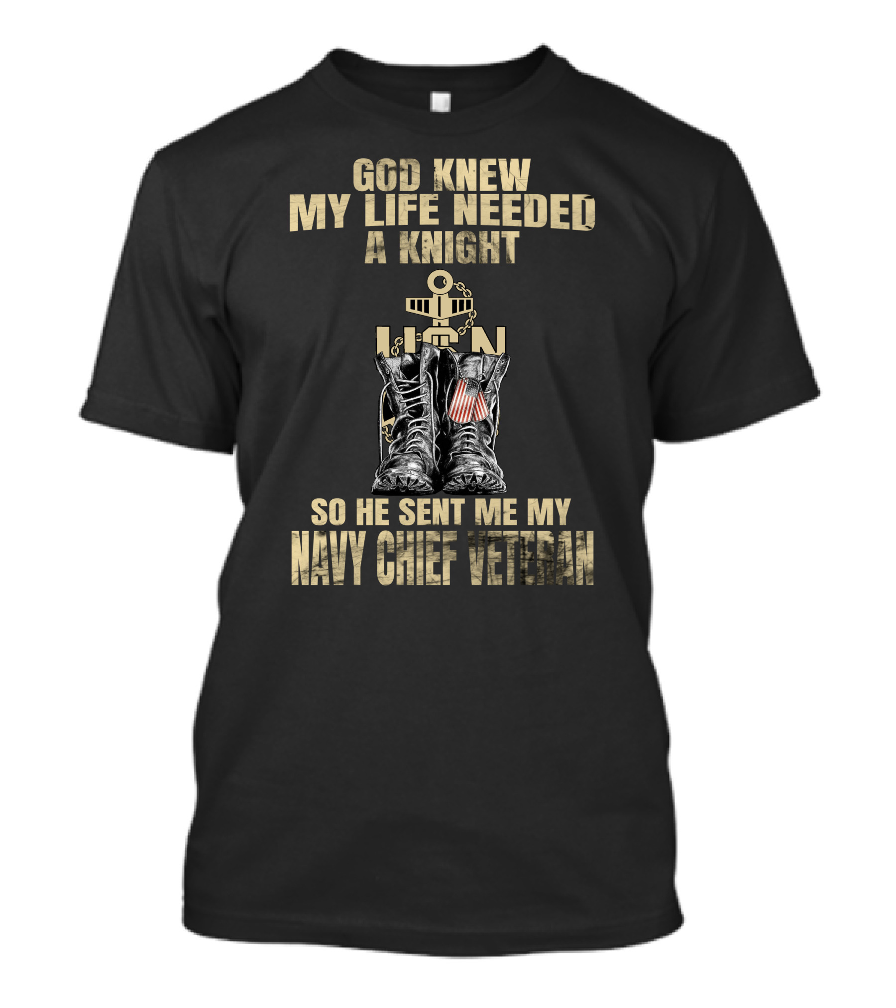 God Knew My Life Needed A Knight So He Sent Me My Navy Chief Veteran T-Shirt