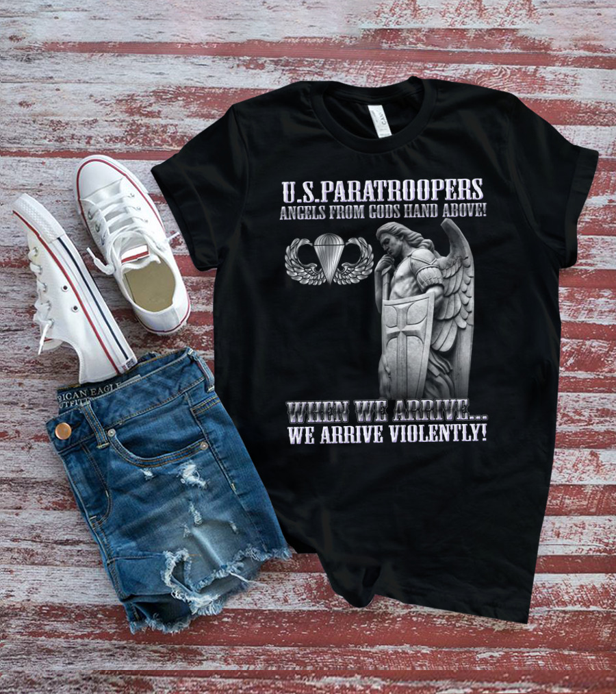 U.s. Paratroopers Angels From Gods Hand Above When We Arrive We Arrive Violently T-Shirt