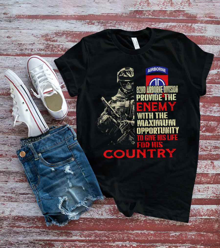 82Nd Airborne Division Provide The Enemy With The Maximum Opportunity To Give His Life For His Country T-Shirt