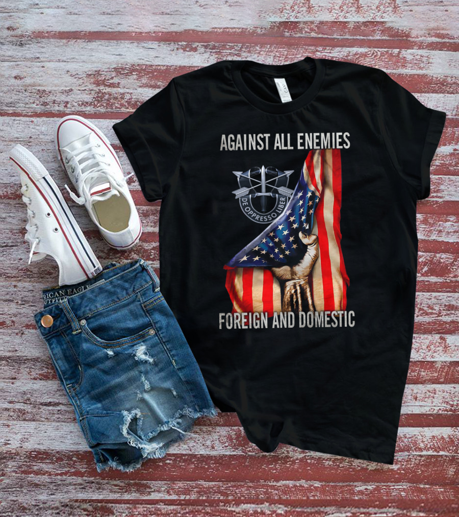 Against All Enemies Foreign And Domestic De Oppresso Liber American Flag Fist T-Shirt