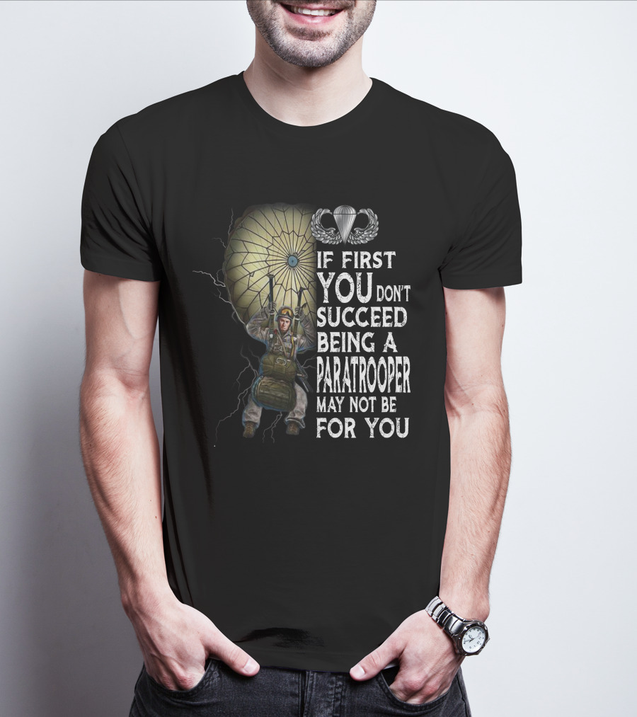 If First You Don't Succeed Being A Paratrooper May Not Be For You T-Shirt