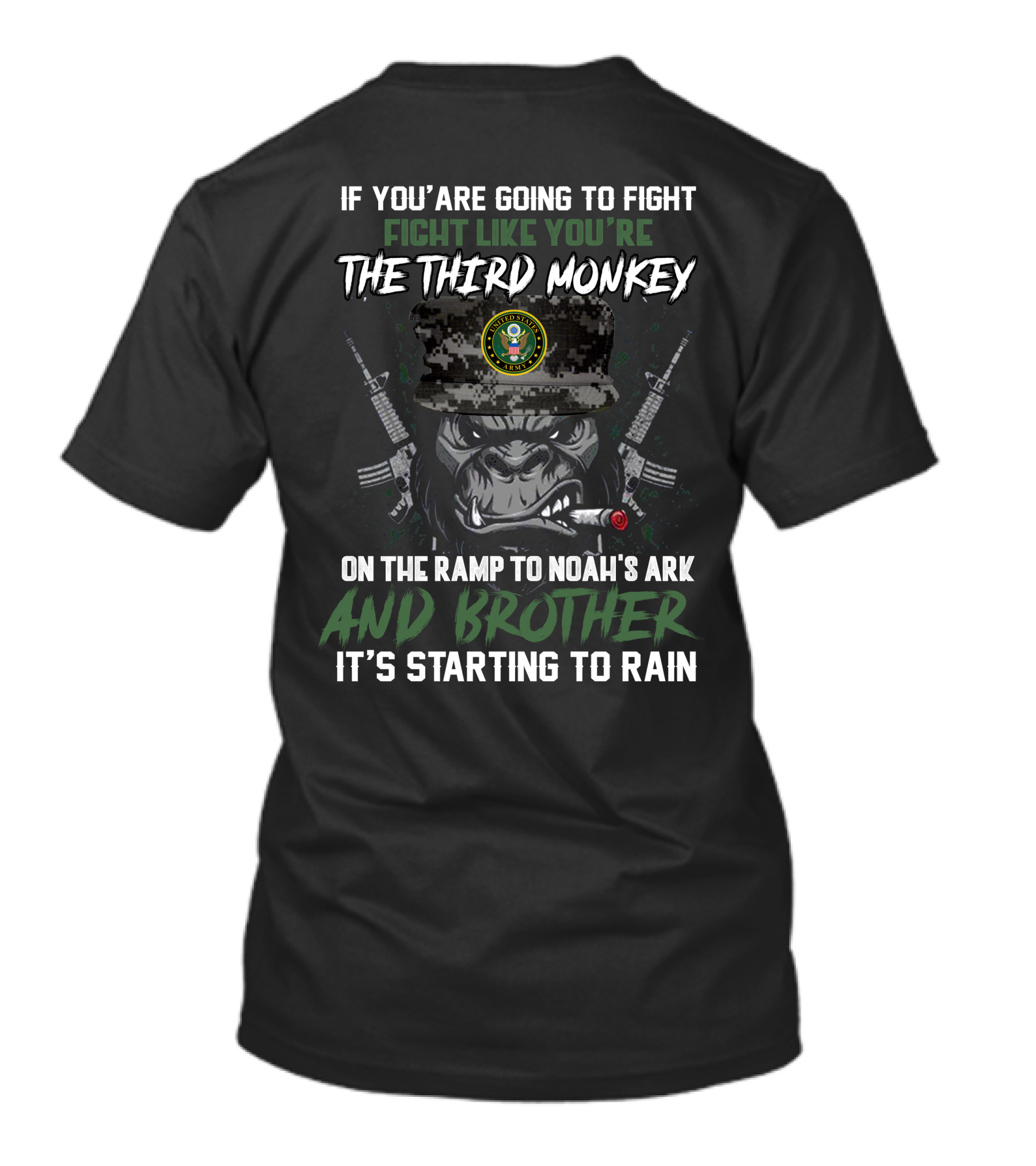 If You're Going To Fight Fight Like You're The Third Monkey On The Ramp To Noah's Ark And Brother It's Starting To Rain United States Army T-Shirt