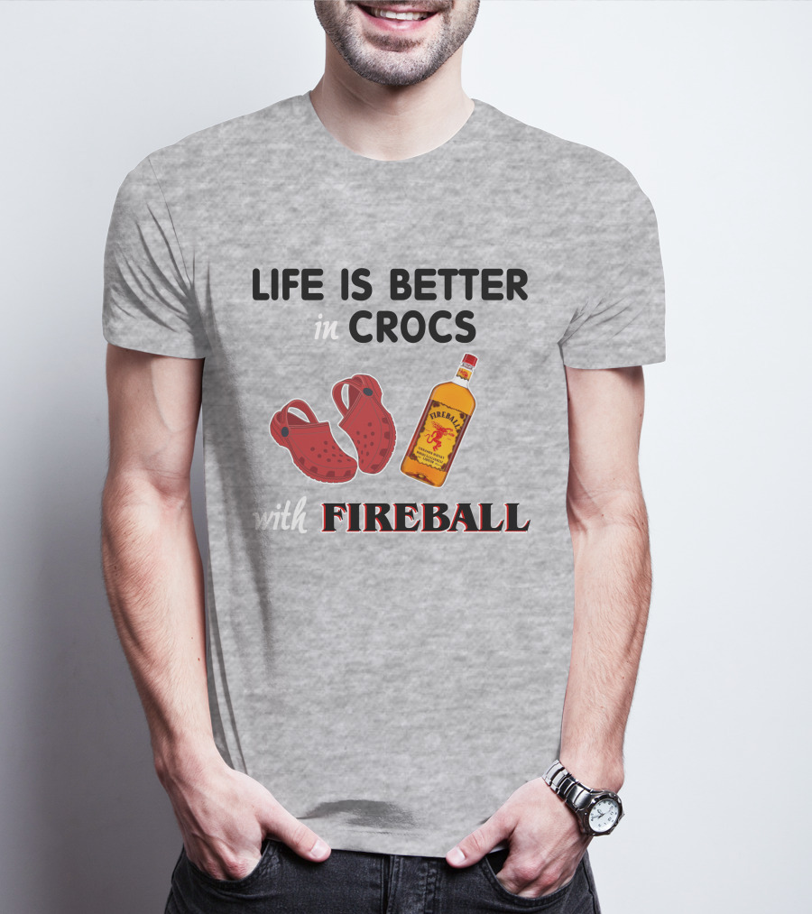 Life Is Better In Crocs With Fireball T-Shirt