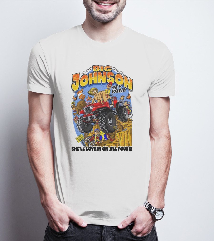 Big Johnson Off Road She'll Love It On All Fours T-Shirt