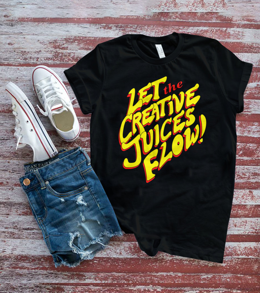 Let The Creative Juices Flow T-Shirt