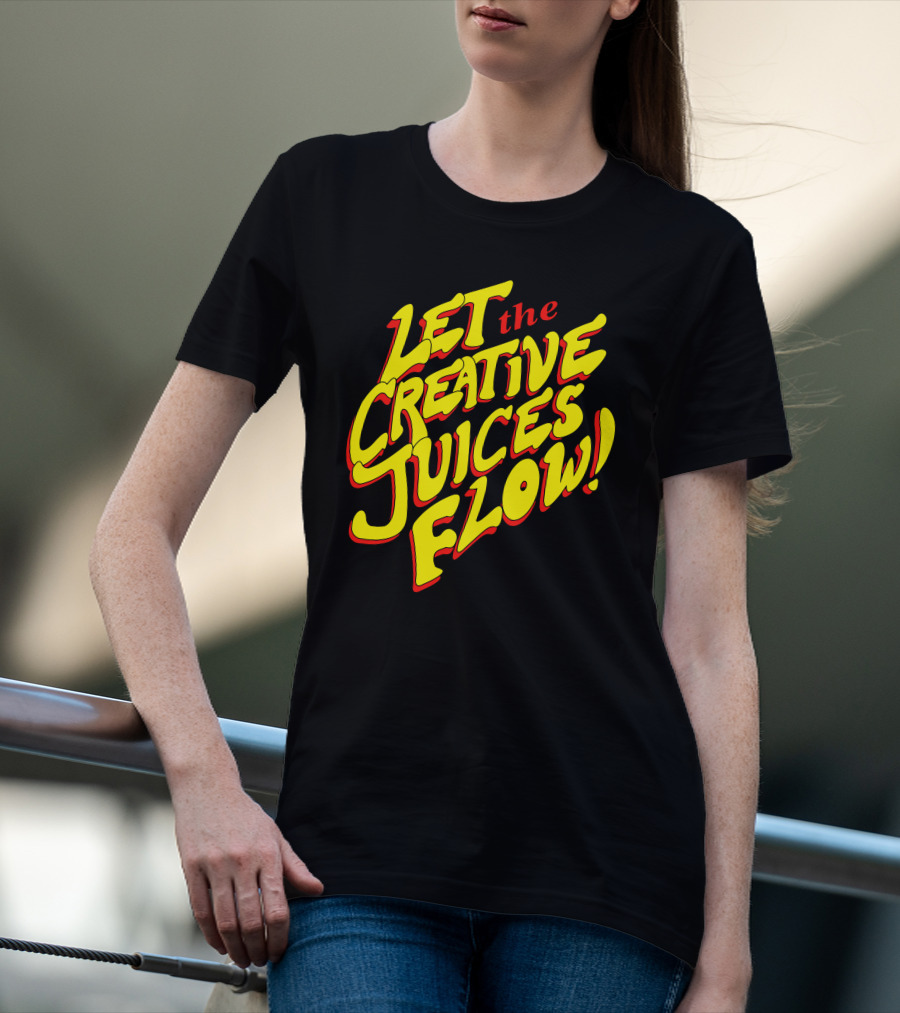 Let The Creative Juices Flow T-Shirt