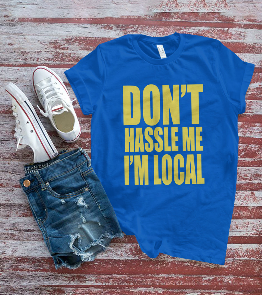 What About Bob 1998 Don't Hassle Me I'm Local Blue Text T-Shirt
