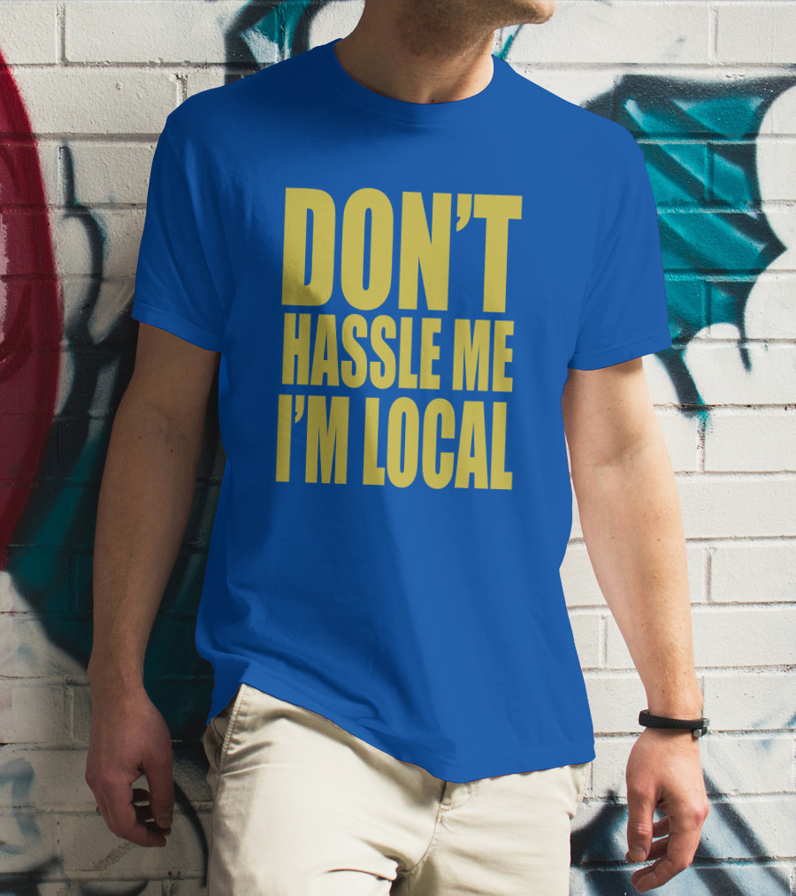 What About Bob 1998 Don't Hassle Me I'm Local Blue Text T-Shirt
