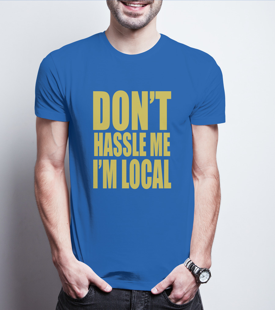 What About Bob 1998 Don't Hassle Me I'm Local Blue Text T-Shirt