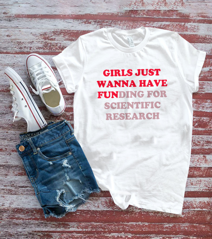 Heather Neilly Girls Just Wanna Have Funding For Scientific Research T-Shirt