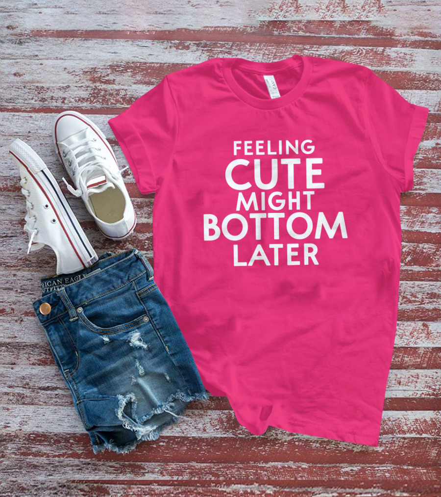 Feeling Cute Might Bottom Later Thedarkskinzeus T-Shirt
