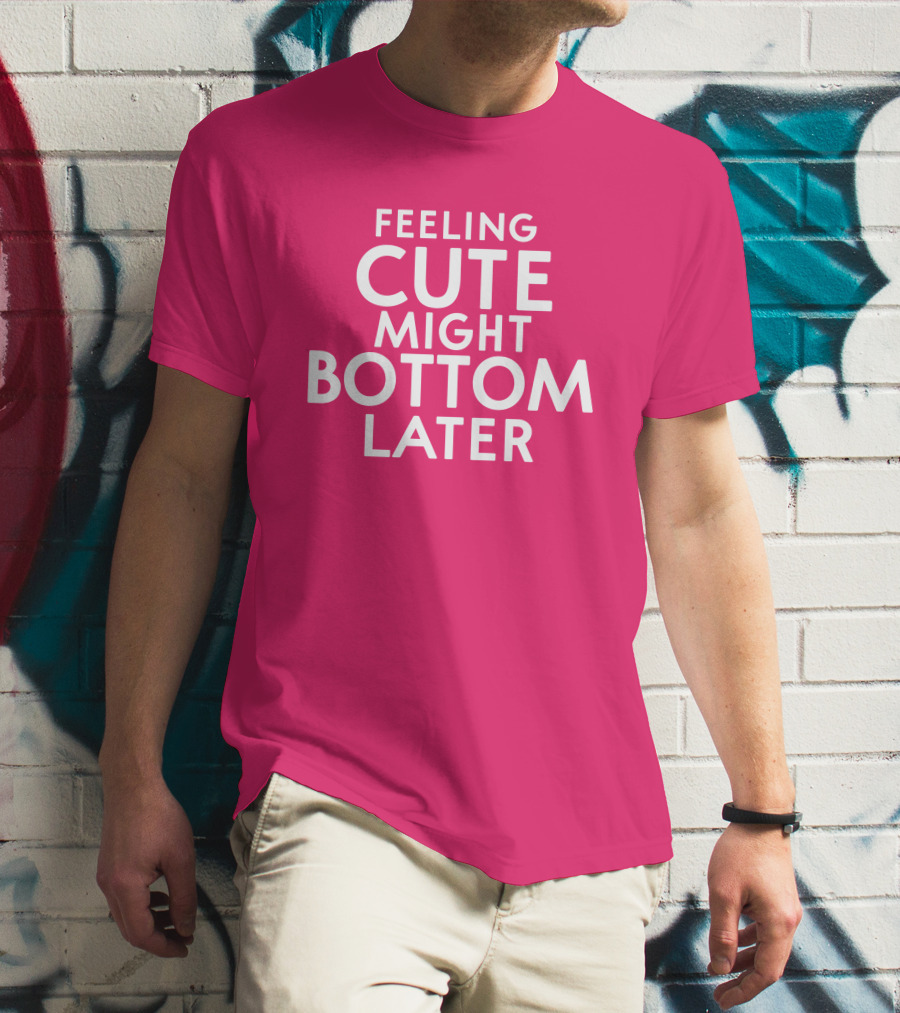 Feeling Cute Might Bottom Later Thedarkskinzeus T-Shirt