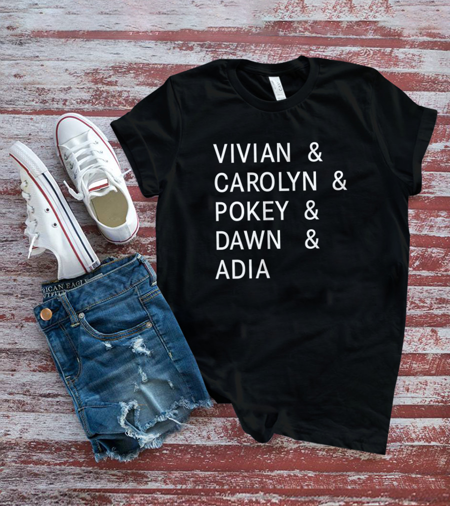 Vivian Carolyn Pokey Dawn Adia Shirt With Names T-Shirt