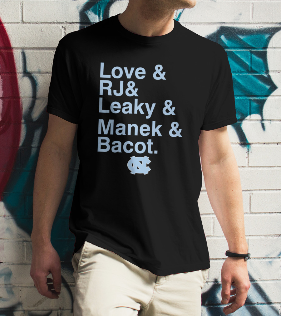 Love And RJ And Leaky And Manek And Bacot UNC Tar Heels T-Shirt
