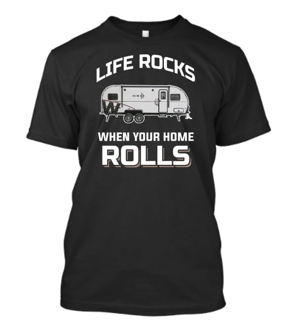 LIFE ROCKS WHEN YOUR HOME ROLLS WINNEBAGO HIKE RV T-Shirt