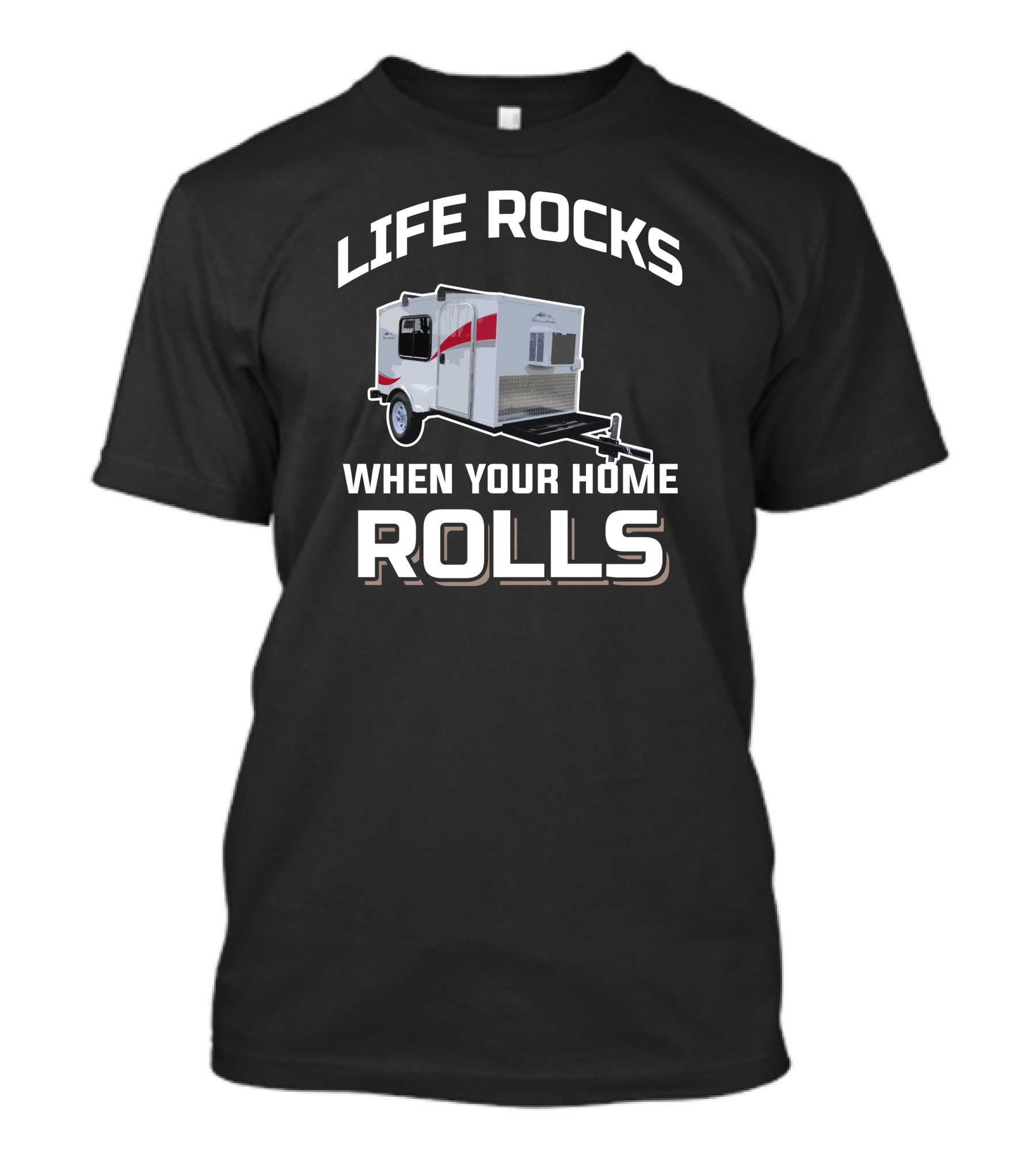 Life Rocks When Your Home Rolls Runaway Campers T-Shirt