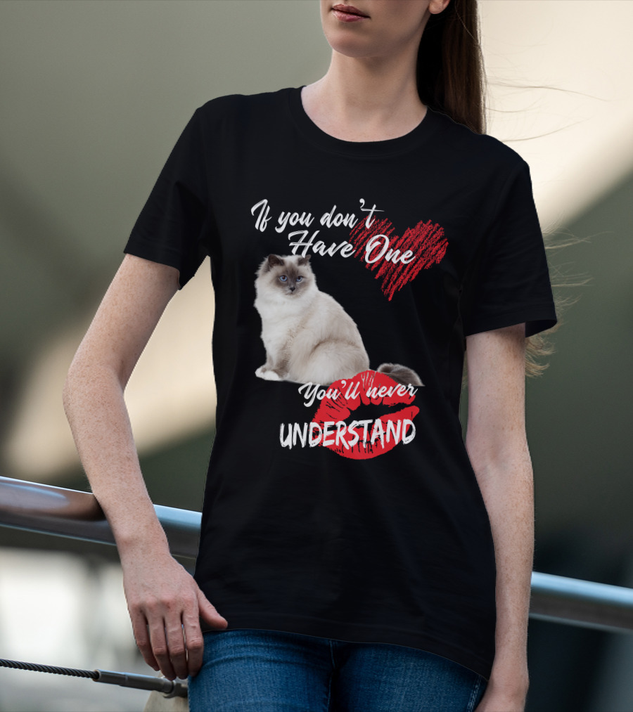 If You Don't Have One You'll Never Understand Birman Cat T-Shirt