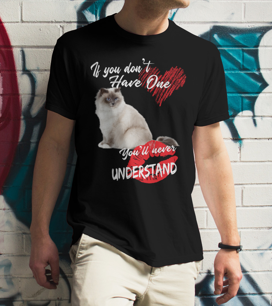 If You Don't Have One You'll Never Understand Birman Cat T-Shirt