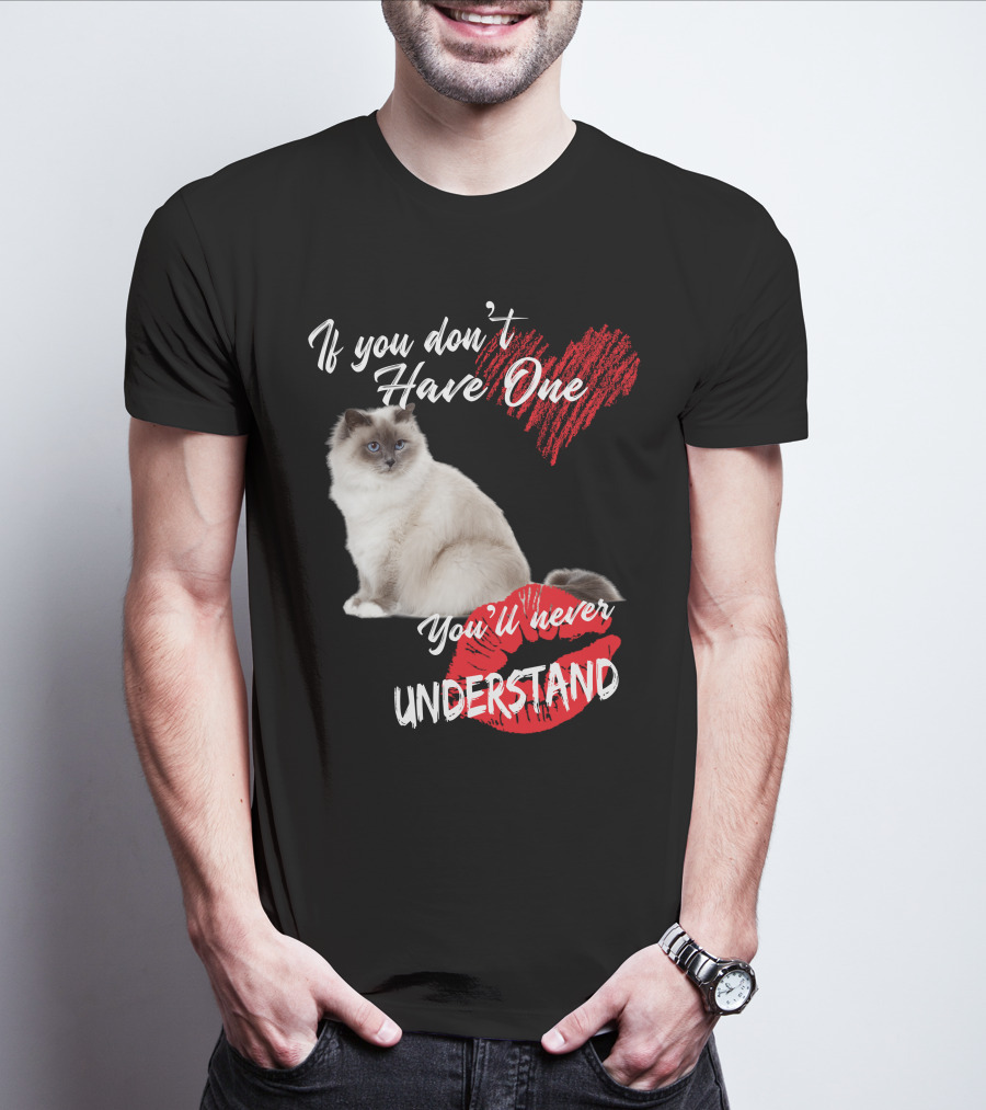 If You Don't Have One You'll Never Understand Birman Cat T-Shirt