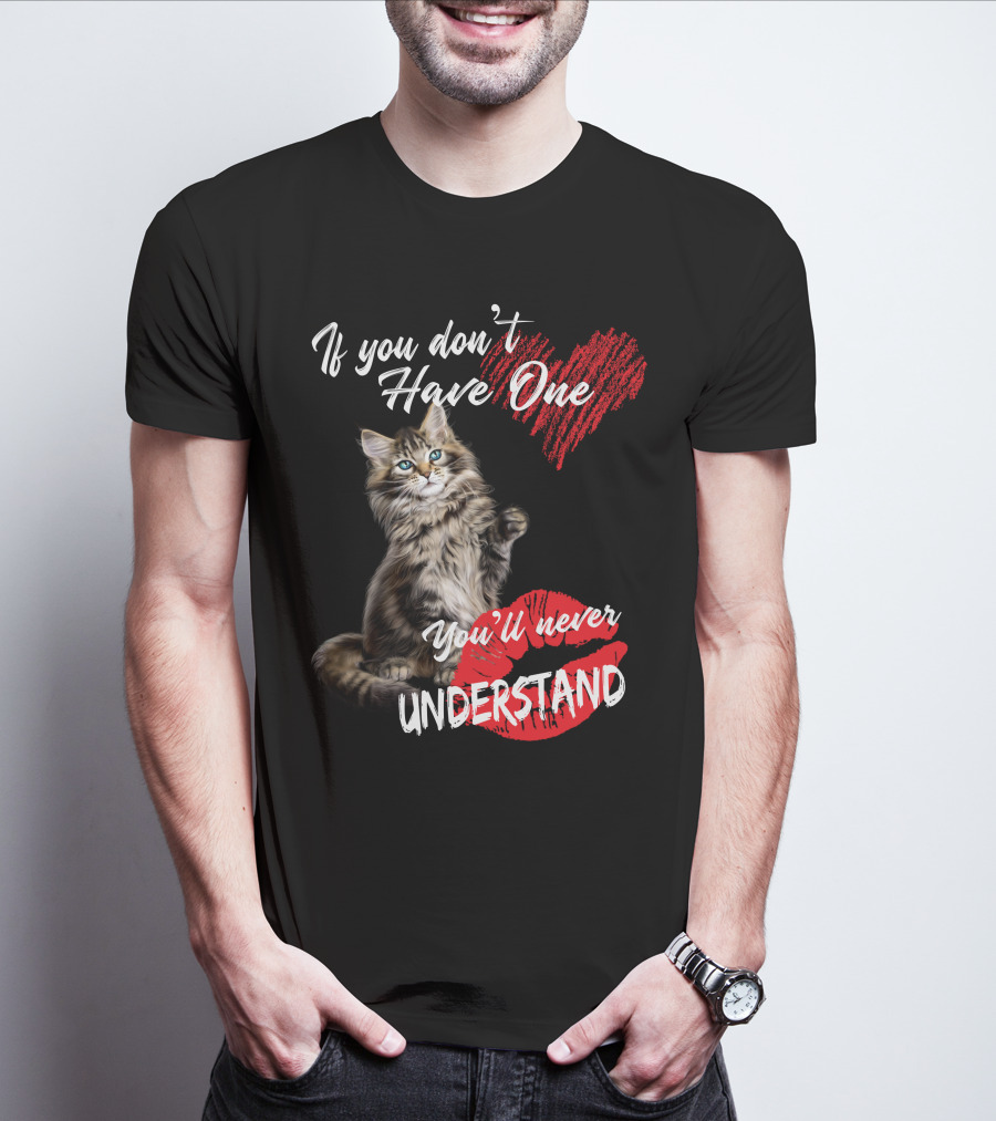 If You Don't Have One You'll Never Understand Maine Coon Cat T-Shirt