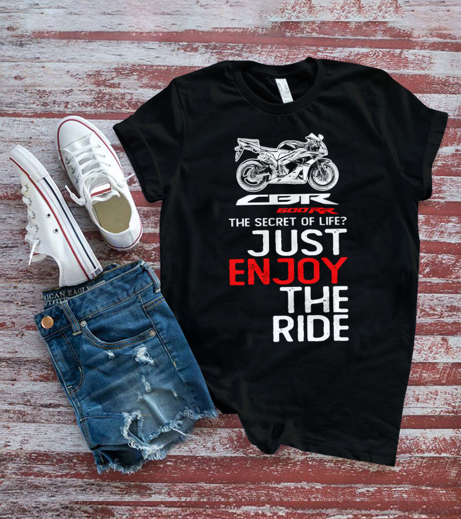 HONDA CBR600RR The Secret Of Life Just Enjoy The Ride T-Shirt