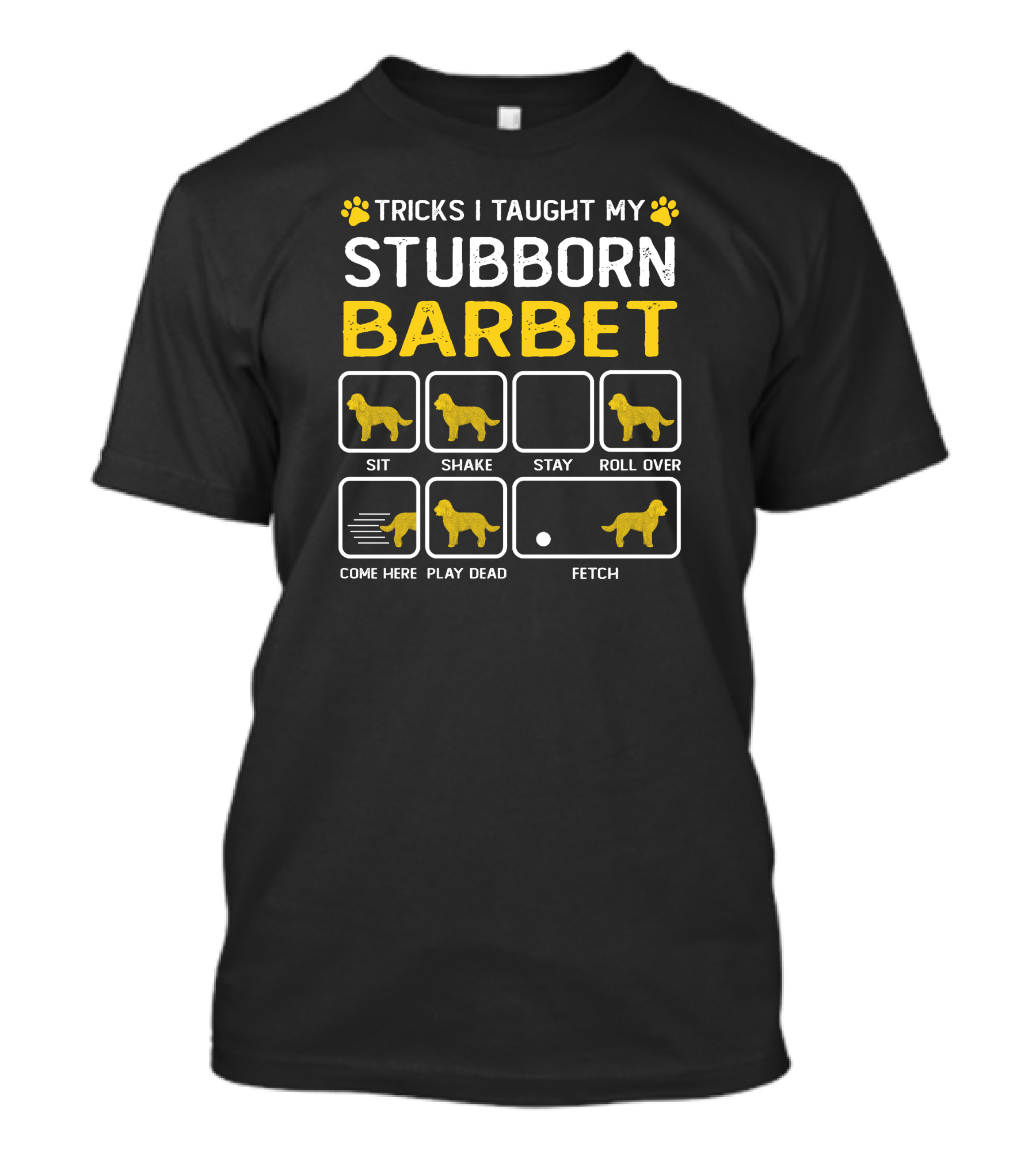 Tricks I Taught My Stubborn Barbet Sit Shake Stay Roll Over Come Here Play Dead Fetch T-Shirt