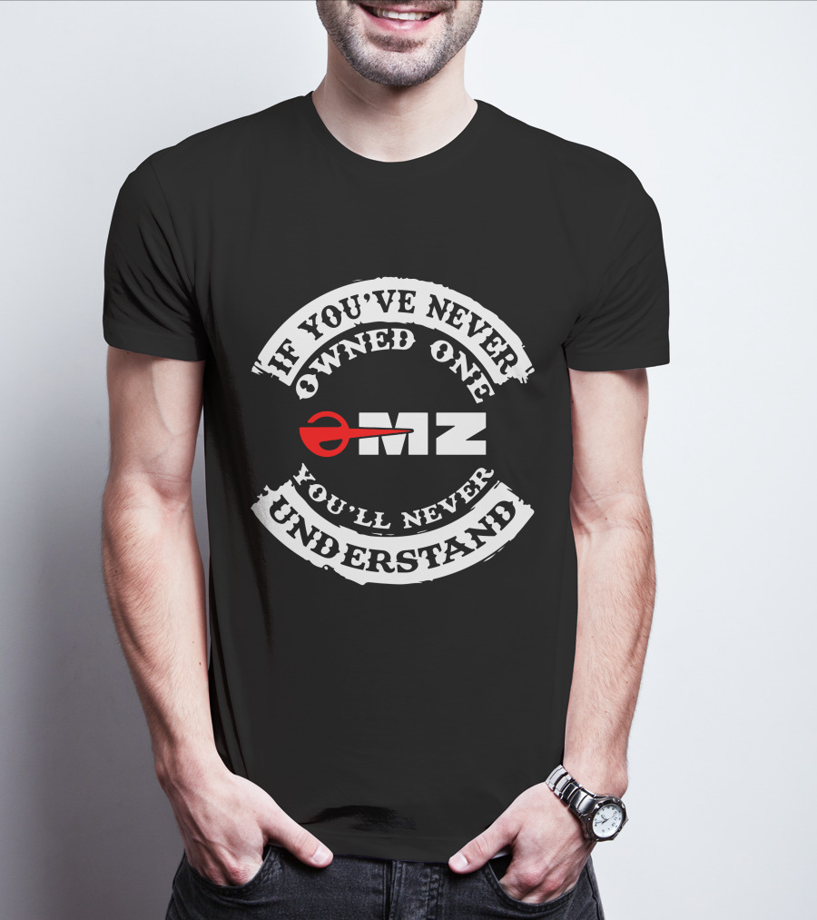 MZ Motorcycles If You've Never Owned One You'll Never Understand T-Shirt