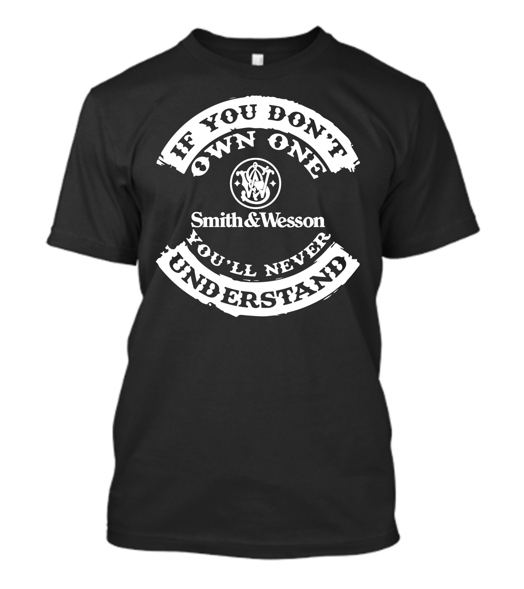 If You Don't Own One You'll Never Understand Smith And Wesson T-Shirt