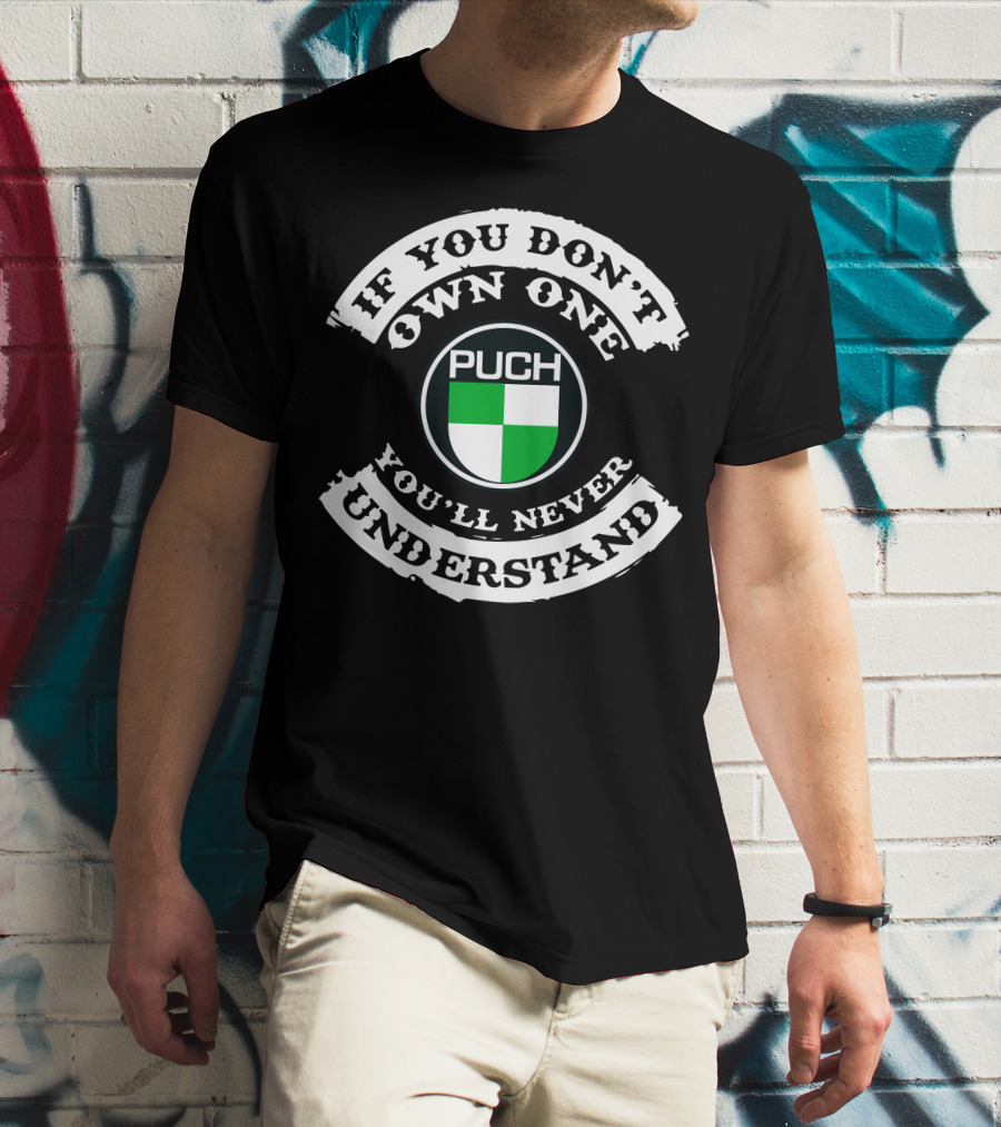 PUCH Motorcycle If You Don't Own One You'll Never Understand T-Shirt