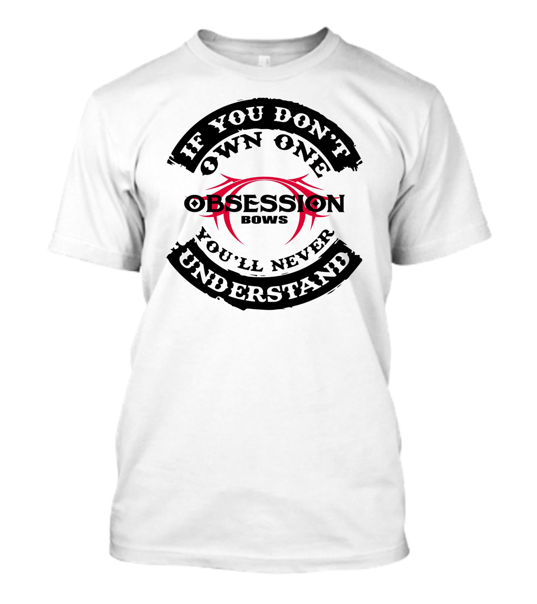 IF YOU DON'T OWN ONE YOU'LL NEVER UNDERSTAND OBSESSION BOWS T-Shirt