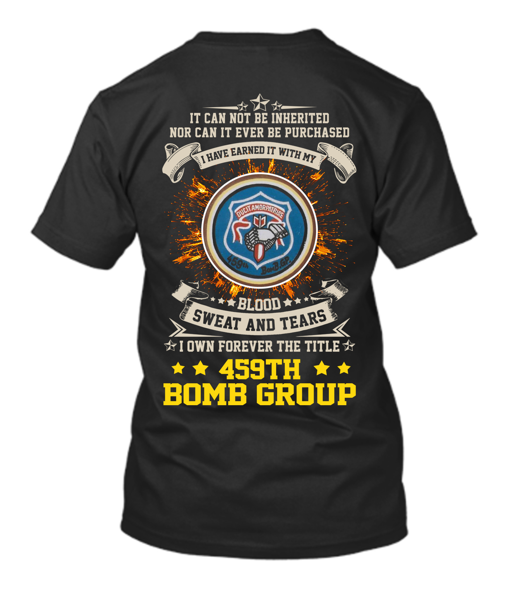 459Th Bomb Group Blood Sweat And Tears Forever Earned T-Shirt