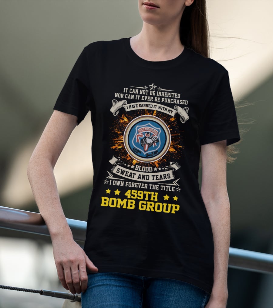 459Th Bomb Group Blood Sweat And Tears Forever Earned T-Shirt