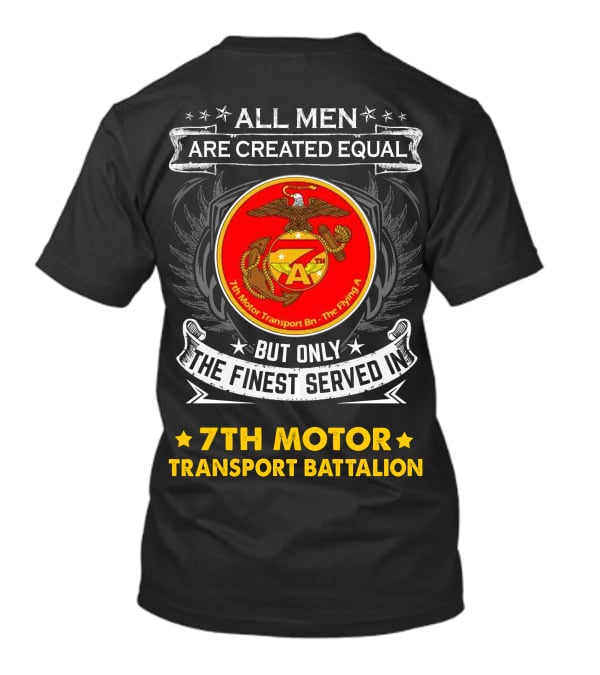 7th Motor Transport Battalion All Men Are Created Equal But Only The Finest Served T-Shirt